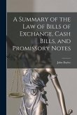 A Summary of the Law of Bills of Exchange, Cash Bills, and Promissory Notes