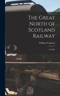 The Great North of Scotland Railway: A Guide - Ferguson, William