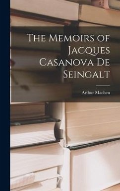 The Memoirs of Jacques Casanova De Seingalt - Machen, Arthur