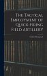 The Tactical Employment of Quick-Firing... - Bild 1