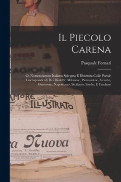 Il Piecolo Carena: O, Nomenclatura Italiana Spiegata E Illustrata Colle Parole Corrispondenti Dei Dialetti: Milanese, Piemontese, Veneto, - Fornari, Pasquale