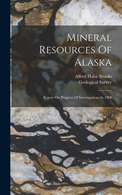 Mineral Resources Of Alaska - Brooks, Alfred Hulse