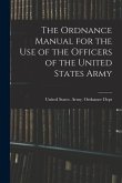 The Ordnance Manual for the Use of the Officers of the United States Army