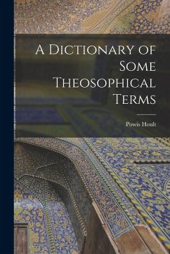 A Dictionary of Some Theosophical Terms - Hoult, Powis