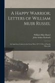 A Happy Warrior; Letters of William Muir Russel: An American Aviator in the Great War, 1917-1918...A Family Memorial