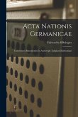 Acta Nationis Germanicae: Universitatis Bononiensis Ex Archetypis Tabularii Malvezziani