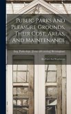 Public Parks And Pleasure Grounds, Their Cost, Areas, And Maintenance; Bye-laws And Regulations Public Parks And Pleasure Grounds, Their Cost, Areas, And Maintenance; Bye-laws And Regulations