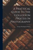 A Practical Guide To The Collodion Process In Photography