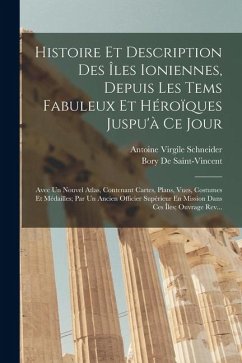 Cover Histoire Et Description Des Îles Ioniennes, Depuis Les Tems Fabuleux Et Héroïques Juspu'à Ce Jour