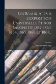 Les Beaux-arts À L'exposition Universelle Et Aux Salons De 1857, 1863, 1864, 1865, 1866 Et 1867...