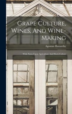 Grape Culture, Wines, And Wine-making - Haraszthy, Agoston
