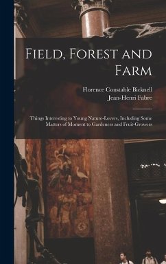 Field, Forest and Farm; Things Interesting to Young Nature-lovers, Including Some Matters of Moment to Gardeners and Fruit-growers - Bicknell, Florence Constable