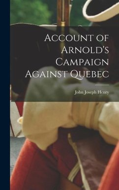 Account of Arnold's Campaign Against Quebec - Henry, John Joseph