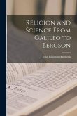 Religion and Science From Galileo to Bergson