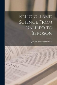 Religion and Science From Galileo to Bergson - Charlton, Hardwick John