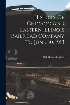 Cover History Of Chicago And Eastern Illinois Railroad Company To June 30, 1913