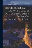 Souvenirs De La Fin Du Xviii Siécle Et Du Commencement Du Xix, Ou, Mémoires De R.d.g....