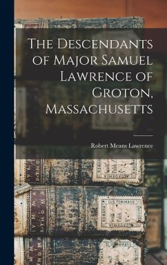 The Descendants of Major Samuel Lawrence of Groton, Massachusetts - Lawrence, Robert Means