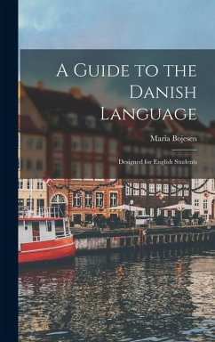 A Guide to the Danish Language: Designed for English Students - Bojesen, Maria