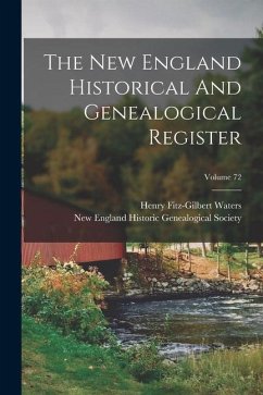 The New England Historical And Genealogical Register; Volume 72 - Waters, Henry Fitz-Gilbert