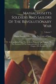 Massachusetts Soldiers And Sailors Of The Revolutionary War: A Compilation From The Archives, Prepared And Published By The Secretary Of The Commonwea