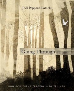 Going Through . . .: How God Turns Tragedy into Triumph - Peppard-Latocki, Jodi