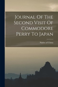 Journal Of The Second Visit Of Commodore Perry To Japan - China, Native Of