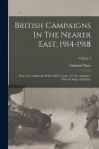 British Campaigns In The Nearer East, 1914-1918: From The Outbreak Of War With Turkey To The Armistice, With 30 Maps And Plans; Volume 2