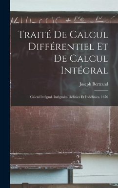 Traité De Calcul Différentiel Et De Calcul Intégral: Calcul Intégral. Intégrales Définies Et Indéfinies. 1870 - Bertrand, Joseph