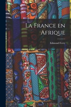 La France en Afrique - Ferry, Edmond