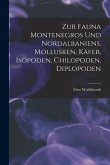 Zur Fauna Montenegros und Nordalbaniens. Mollusken, Käfer, Isopoden, Chilopoden, Diplopoden