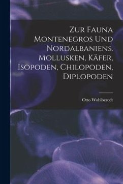 Zur Fauna Montenegros und Nordalbaniens. Mollusken, Käfer, Isopoden, Chilopoden, Diplopoden - Otto, Wohlberedt
