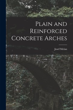 Plain and Reinforced Concrete Arches - Melan, Josef