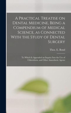 Cover A Practical Treatise on Dental Medicine, Being a Compendium of Medical Science, as Connected With the Study of Dental Surgery; to Which is Appended an