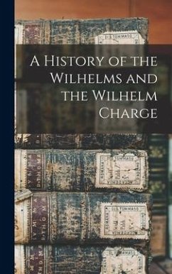 A History of the Wilhelms and the Wilhelm Charge - Anonymous