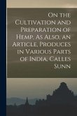 On the Cultivation and Preparation of Hemp, As Also, an Article, Produces in Various Parts of India, Calles Sunn