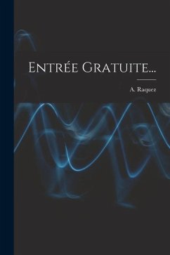 Entrée Gratuite... - Raquez, A.