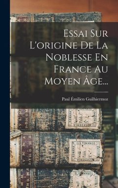 Essai Sur L'origine De La Noblesse En France Au Moyen Âge... - Guilhiermoz, Paul Émilien