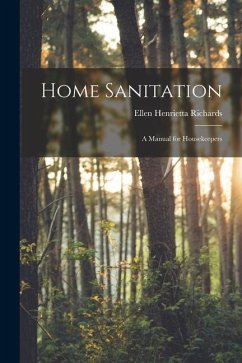 Home Sanitation: A Manual for Housekeepers - Richards, Ellen Henrietta