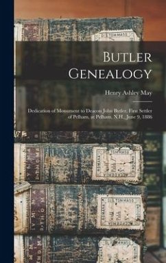 Butler Genealogy; Dedication of Monument to Deacon John Butler, First Settler of Pelham, at Pelham, N.H., June 9, 1886 - May, Henry Ashley