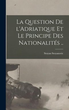 La question de l'Adriatique et le principe des nationalités .. - Stoyanovic, Stoyan