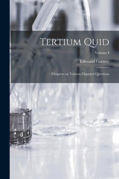 Tertium Quid: Chapters on Various Disputed Questions; Volume I - Gurney, Edmund
