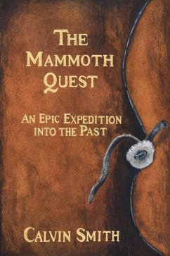 The Mammoth Quest: An Epic Expedition into the Past - Smith, Calvin