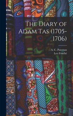 The Diary of Adam Tas (1705-1706) - Fouché, Leo; Paterson, A C