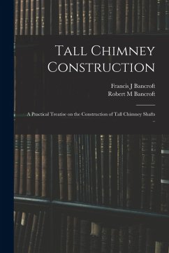 Cover Tall Chimney Construction; a Practical Treatise on the Construction of Tall Chimney Shafts ..