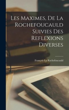 Les Maximes, De La Rochefoucauld Suivies Des Reflexions Diverses - La Rochefoucauld, François