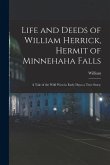 Life and Deeds of William Herrick, Hermit of Minnehaha Falls; a Tale of the Wild West in Early Days; a True Story;