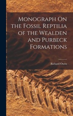 Monograph On the Fossil Reptilia of the Wealden and Purbeck Formations - Owen, Richard