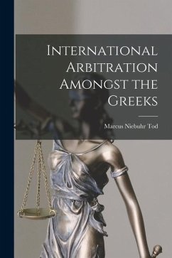 International Arbitration Amongst the Greeks - Tod, Marcus Niebuhr