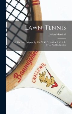 Lawn-tennis: With The Laws Adopted By The M. C. C., And A. E. C. & L. T. C., And Badminton - Marshall, Julian